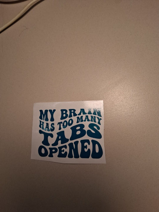 “My brain has too many tabs opened” decal